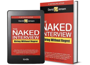 The Naked Interview: Hiring Without Regret by David Lee Jensen